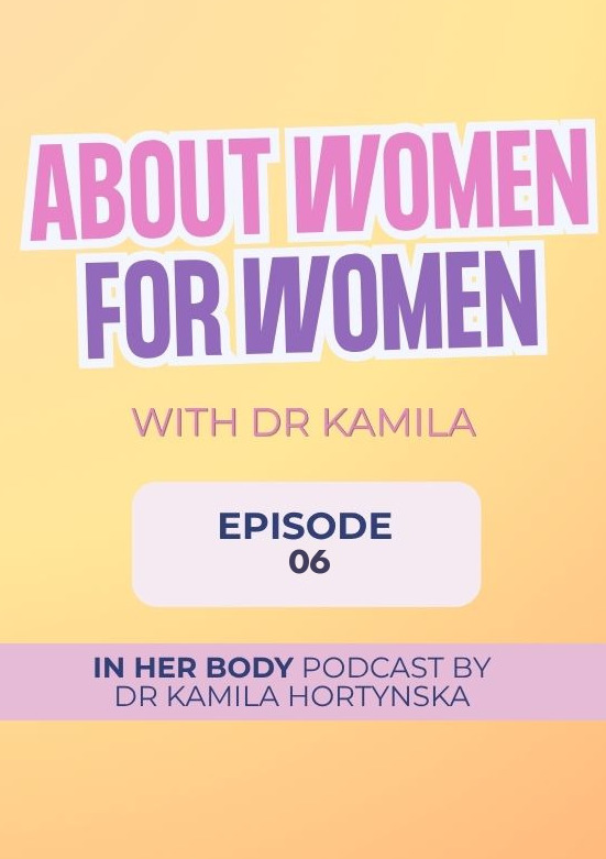 About Women for Women with Dr Kamila, episode 06